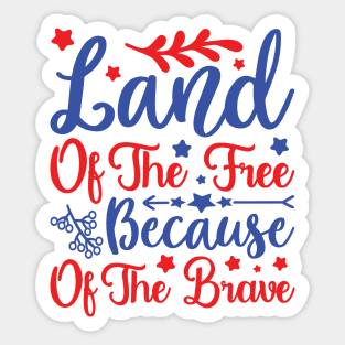 Land of the Free because of the Brave - 4th July quote Sticker